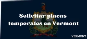 Cómo solicitar placas temporales en Vermont