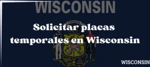 Cómo Solicitar placas temporales en Wisconsin