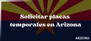 Cómo solicitar placas temporales en Arizona