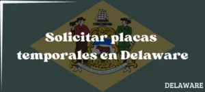 Cómo solicitar placas temporales en Delaware