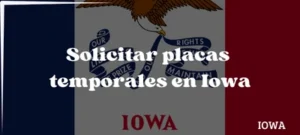 Cómo solicitar placas temporales en Iowa