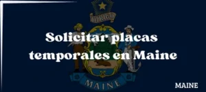 Cómo solicitar placas temporales en Maine