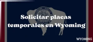 Cómo solicitar placas temporales en Wyoming