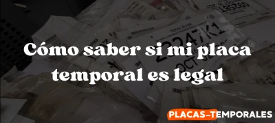 Cómo saber si mi placa temporal es legal - Guía informativa