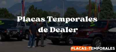 Placas Temporales de Dealer - Todo lo que debes saber