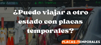 Puedo viajar a otro estado con placas temporales - Guia informativo