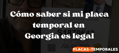 Cómo saber si mi placa temporal en Georgia es legal: Guia extensa