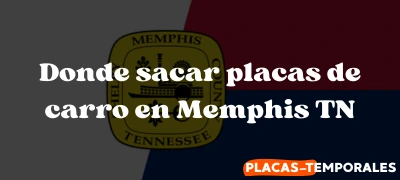 Aprende Donde sacar placas de carro en Memphis TN