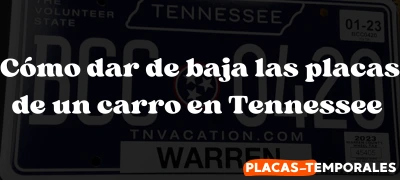 Aprenda Cómo dar de baja las placas de un carro en Tennessee 