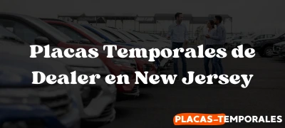 Aprenda acerca de las Placas Temporales de Dealer en New Jersey