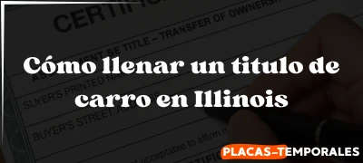 Guía sobre Cómo llenar un titulo de carro en Illinois
