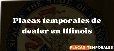 Todo sobre las Placas temporales de dealer en Illinois